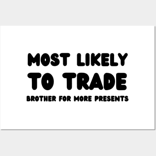 Most Likely To Trade brother For More Presents Posters and Art